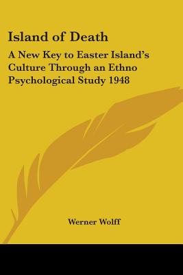 Island of Death: A New Key to Easter Island's Culture Through an Ethno Psychological Study 1948 - Wolff, Werner