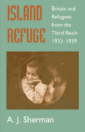 Island Refuge: Britain and Refugees from the Third Reich 1933-1939