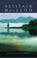 Island: The Collected Stories of Alistair MacLeod