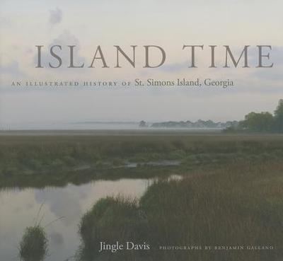 Island Time: An Illustrated History of St. Simons Island, Georgia - Davis, Jingle, and Galland, Benjamin (Photographer)