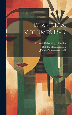 Islandica, Volumes 13-17 - Libraries, Cornell University, and Hermannsson, Halldr, and Jn Gumundsson Lri (Creator)