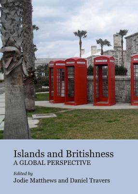 Islands and Britishness: A Global Perspective - Matthews, Jodie (Editor)