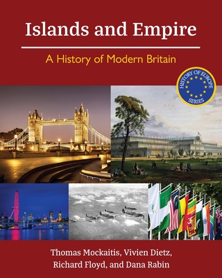 Islands and Empire: A History of Modern Britain - Mockaitis, Thomas, and Rabin, Dana, and Dietz, Vivien