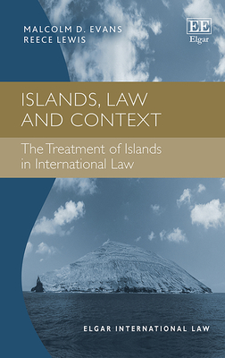 Islands, Law and Context: The Treatment of Islands in International Law - Evans, Malcolm D, and Lewis, Reece