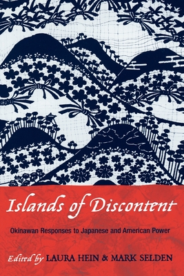 Islands of Discontent: Okinawan Responses to Japanese and American Power - Hein, Laura (Editor), and Selden, Mark (Editor)