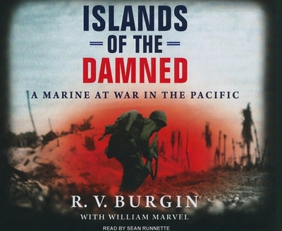 Islands of the Damned: A Marine at War in the Pacific - Burgin, R V, and Marvel, William, Mr., and Runnette, Sean (Narrator)