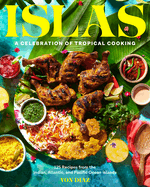 Islas: A Celebration of Tropical Cooking--125 Recipes from the Indian, Atlantic, and Pacific Ocean Islands
