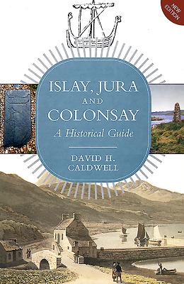 Islay, Jura and Colonsay: A Historical Guide - Caldwell, David
