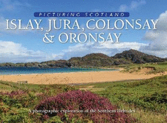 Islay, Jura, Colonsay & Oronsay: Picturing Scotland: A photographic exploration of the Southern Hebrides