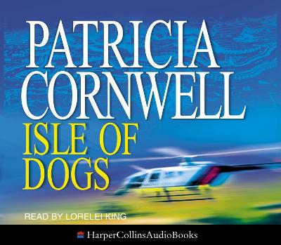 Isle of Dogs - Cornwell, Patricia, and King, Lorelei (Read by)