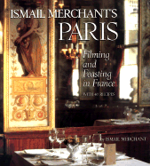 Ismail Merchant's Paris: Filming and Feasting in France with 40 Recipes