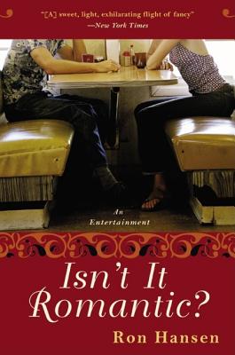 Isn't It Romantic?: An Entertainment - Hansen, Ron