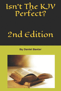 Isn't The KJV Perfect?: 2nd Edition - Baxter, Daniel J