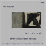 Isn't This a Time? American Music for Clarinet