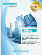 ISO 27001: Information Security Management System requirements Lead Auditor Mastery for Business Success "Simplified ISO 27001: A Business Leader's Guide to Success"