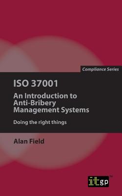 ISO 37001: An Introduction to Anti-Bribery Management Systems - Field, Alan