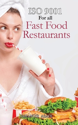 ISO 9001 for all Fast food Restaurants: ISO 9000 For all employees and employers - Asadi, Jahangir