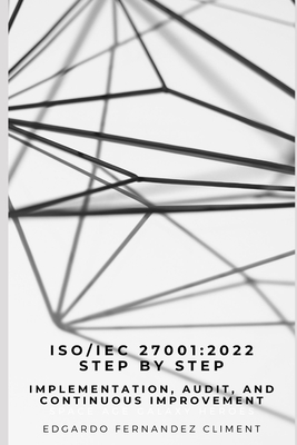 Iso/Iec 27001: 2022 Step by Step: Implementation, Audit, and Continuous Improvement - Fernandez Climent, Edgardo