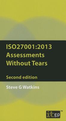 Iso27001 Assessment Without Tears: A Pocket Guide 2013 - Watkins, Steve G., and IT Governance Publishing