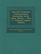 Isocratis Orationes Commentariis Instructae AB IO. Henr. Bremi ... Pars I. - Bremi, Johann Heinrich, and Isocrates, Johann Heinrich