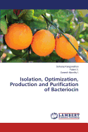 Isolation, Optimization, Production and Purification of Bacteriocin