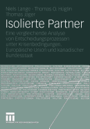 Isolierte Partner: Eine Vergleichende Analyse Von Entscheidungsprozessen Unter Krisenbedingungen. Europische Union Und Kanadischer Bundesstaat