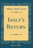 Isolt's Return (Classic Reprint)