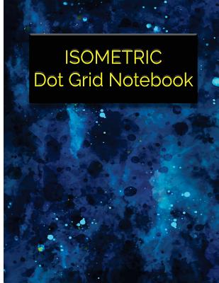 Isometric Dot Grid Notebook: Great For 3D Artwork, Graphs, Gaming, Sketch, Creative Bullet with Isometric DOT Paper - Isometric Dot Studios