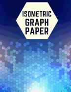 Isometric Graph Paper: Draw Your Own 3D, Sculpture or Landscaping Geometric Designs! 1/4 inch Equilateral Triangle Isometric Graph Recticle Triangular Paper