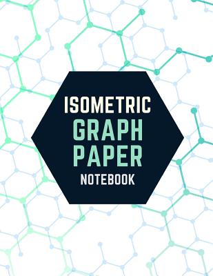 Isometric Graph Paper Notebook: Draw Your Own 3D, Sculpture or Landscaping Geometric Designs! 1/4 inch Equilateral Triangle Isometric Graph Recticle Triangular Paper - Notebooks, Makmak