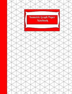Isometric Graph Paper Notebook: Isometric Graph Paper Notebook: Grid of Equilateral Triangles, Use for all 3D Designs like Architecture, Landscaping, 3D Printer Projects and Maths Geometry-Red Cover - & Journals, Crafty Notebooks