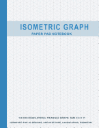 Isometric Graph Paper Pad Notebook: 1/4 Inch Equilateral Triangle Graph 8.5 X 11, Isometric Paper for 3D Designs, Architecture, Landscaping, Maths Geometry
