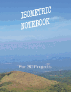 Isometric Notebook for 3D Projects: For all your 3d project needs here is the Isometric Graph Paper Notebook of 8.5 x 11 Size (with nature-themed cover)