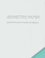 Isometric Paper (Isometric Graph Paper Notebook) Isometric Paper 100-Sheet Pack: 1/4 Inch Equilateral Triangle with 120 Pages-Large Size 8.5" x 11"