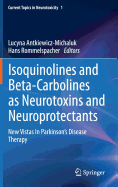 Isoquinolines and Beta-Carbolines as Neurotoxins and Neuroprotectants: New Vistas in Parkinson's Disease Therapy