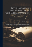 Isot Nogarol Veronensis, Opera Qu Supersunt Omnia: Accedunt Angel Et Zenever Nogarol Epistol Et Carmina; Volume 2