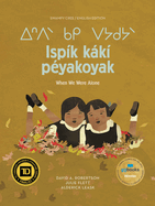 Ispk Kk Pyakoyak/When We Were Alone