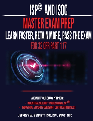 ISP(R) and ISOC Master Exam Prep-Learn Faster, Retain More, Pass the Exam - For 32 CFR Part 117 - Bennett, Jeffrey W