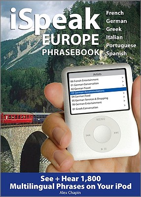 Ispeak Europe Phrasebook: See + Hear 1,800 Travel Phrases on Your iPod - Chapin, Alex