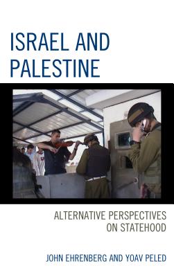 Israel and Palestine: Alternative Perspectives on Statehood - Ehrenberg, John (Editor), and Peled, Yoav (Editor)