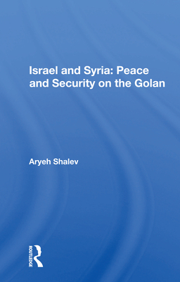 Israel and Syria: Peace and Security on the Golan - Shalev, Aryeh