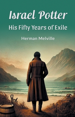 Israel Potter His Fifty Years of Exile - Melville, Herman