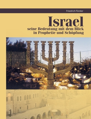 Israel Prophetie und Schpfung: Israel Prophetie und Schpfung - Frster, Friedrich