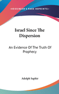 Israel Since The Dispersion: An Evidence Of The Truth Of Prophecy