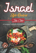 Israel Style Recipes: A Complete Cookbook of Middle-Eastern Dish Ideas!