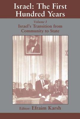 Israel: the First Hundred Years: Volume I: Israel's Transition from Community to State - Karsh, Efraim (Editor)