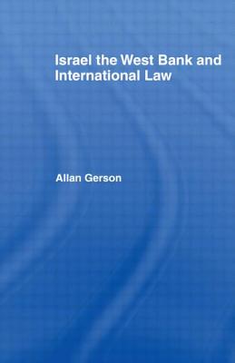 Israel, the West Bank and International Law - Gerson, Allan