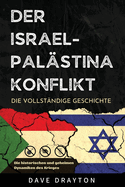 Israel und Pal?stina - Die komplette Geschichte: Die historischen und geheimen Dynamiken des israelisch-pal?stinensischen Konflikts