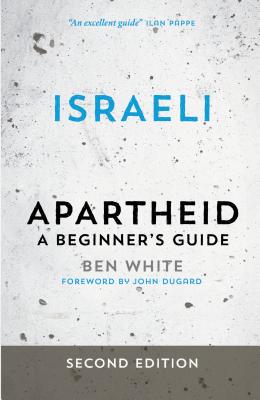 Israeli Apartheid: A Beginner's Guide - White, Ben