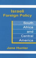 Israeli Foreign Policy: South Aftica and Central America - Haapiseva-Hunter, Jane, and Hunter, Jane, Professor